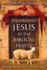 9780768427370-0768427371-Celebrating Jesus in the Biblical Feasts: Discovering Their Significance to You as a Christian