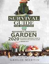 9781951764890-1951764897-Survival Guide for Beginners AND The Beginner's Vegetable Garden 2020: The Complete Beginner's Guide to Gardening and Survival in 2020