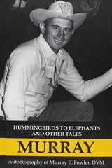 9780964661882-0964661888-Hummingbirds to Elephants and Other Tales: Autobiography of Murray E. Fowler, DVM