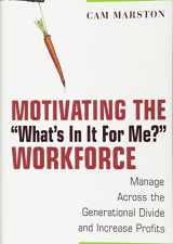 9780470124147-0470124148-Motivating the "What's In It For Me?" Workforce: Manage Across the Generational Divide and Increase Profits