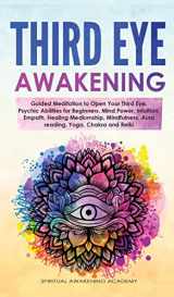 9781803616117-1803616113-Third Eye Awakening: Guided Meditation to Open Your Third Eye. Psychic Abilities for Beginners, Mind Power, Intuition, Empath, Healing Mediumship, Mindfulness, Aura reading, Yoga, Chakra and Reiki