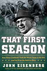 9780618904990-0618904999-That First Season: How Vince Lombardi Took the Worst Team in the NFL and Set It on the Path to Glory