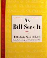 9780916856885-0916856887-As Bill Sees It: The A.A. Way of Life...Selected Writings of A.A.'s Co-Founder
