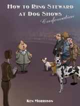 9781936124008-1936124009-How to Ring Steward at Dog Shows: Conformation