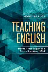 9780957282384-0957282389-Teaching English: How to Teach English as a Second Language (ESL)