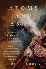 9781324064558-1324064552-Atoms and Ashes: A Global History of Nuclear Disasters