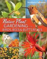 9781647552558-1647552559-Native Plant Gardening for Birds, Bees & Butterflies: Northern California (Nature-Friendly Gardens)