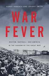 9781541672666-1541672666-War Fever: Boston, Baseball, and America in the Shadow of the Great War