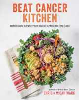 9781401965211-1401965210-Beat Cancer Kitchen: Deliciously Simple Plant-Based Anticancer Recipes