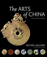 9780520294813-0520294815-The Arts of China, Sixth Edition, Revised and Expanded