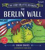 9781913565510-1913565513-Berlin Wall: A Big Story for Little Historians