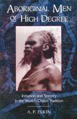 9780892814213-0892814217-Aboriginal Men of High Degree: Initiation and Sorcery in the World's Oldest Tradition