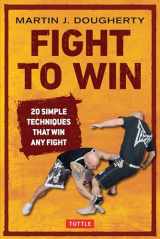 9780804848787-0804848785-Fight to Win: 20 Simple Techniques That Win Any Fight