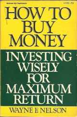 9780070462212-0070462216-How to Buy Money: Investing Wisely for Maximum Return (McGraw-Hill Paperback)
