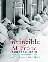 9780544455948-0544455940-Invincible Microbe: Tuberculosis and the Never-Ending Search for a Cure
