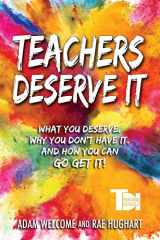 9781951600402-1951600401-Teachers Deserve It: What You Deserve. Why You Don't Have It. And How You Can Go Get It.
