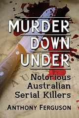 9781476682846-1476682844-Murder Down Under: Notorious Australian Serial Killers