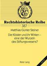 9783631585788-3631585780-Die Klöster und ihr Wirken – eine der Wurzeln des Stiftungswesens? (Rechtshistorische Reihe) (German Edition)