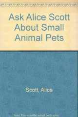 9780668039529-0668039523-Ask Alice Scott about small animal pets