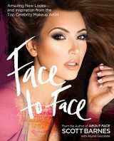 9781592334988-1592334989-Face to Face: Amazing New Looks and Inspiration from the Top Celebrity Makeup Artist
