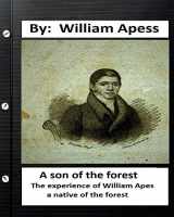 9781533609939-1533609934-A son of the forest. The experience of William Apes, a native of the forest