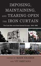 9780739181850-0739181858-Imposing, Maintaining, and Tearing Open the Iron Curtain: The Cold War and East-Central Europe, 1945–1989 (The Harvard Cold War Studies Book Series)