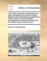 9781171059547-117105954X-The history of the wars of Alexander the great, translated from Quintus Curtius; together with Freinshemius's supplement; in two volumes. The third ... the Reverend Mr. William Young. Volume 2 of 2