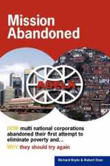 9780615317373-0615317375-Mission Abandoned: How Multinational Corporations Abandoned Their First Attempt to Eliminate Poverty. Why They Should Try Again.