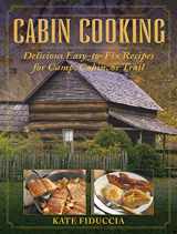 9781616086855-1616086858-Cabin Cooking: Delicious Easy-to-Fix Recipes for Camp Cabin or Trail