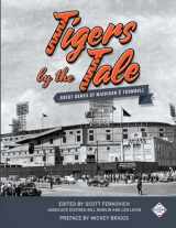 9781943816217-1943816212-Tigers by the Tale: Great Games at Michigan and Trumbull (SABR Digital Library)