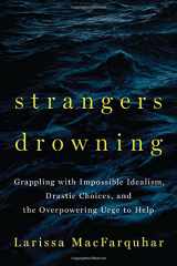 9781594204333-1594204330-Strangers Drowning: Grappling with Impossible Idealism, Drastic Choices, and the Overpowering Urge to Help