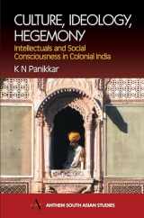 9781843310396-1843310392-Culture, Ideology, Hegemony: Intellectuals and Social Consciousness in Colonial India (Anthem South Asian Studies)
