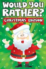 9781945056802-1945056800-Would you Rather? Christmas Edition: A Fun Family Activity Book for Boys and Girls Ages 6, 7, 8, 9, 10, 11, and 12 Years Old - Stocking Stuffers for ... Christmas Gifts (Stocking Stuffer Ideas)