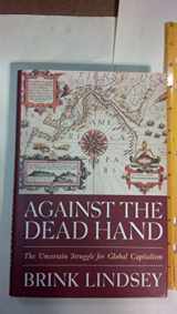 9780471442776-0471442771-Against the Dead Hand: The Uncertain Struggle for Global Capitalism