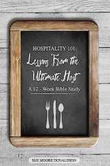 9781517676827-1517676827-Hospitality 101: Lessons From the Ultimate Host A 12-Week Bible Study