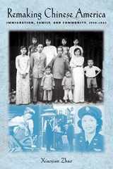 9780813530116-0813530113-Remaking Chinese America: Immigration, Family, and Community, 1940--1965