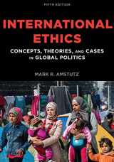 9781538110249-1538110245-International Ethics: Concepts, Theories, and Cases in Global Politics