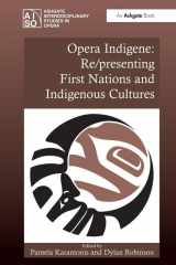9780754669890-0754669890-Opera Indigene: Re/presenting First Nations and Indigenous Cultures (Ashgate Interdisciplinary Studies in Opera)