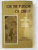 9780881410891-0881410896-On the Person of Christ: The Christology of Emperor Justinian