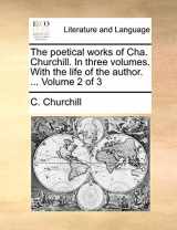 9781140703426-1140703420-The poetical works of Cha. Churchill. In three volumes. With the life of the author. ... Volume 2 of 3