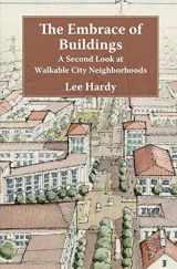 9781937555252-1937555259-The Embrace of Buildings: A Second Look at Walkable City Neighborhoods