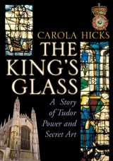 9780701179922-0701179929-The King's Glass: A Story of Tudor Power and Secret Art