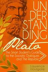 9781520415802-152041580X-Understanding Plato: The Smart Student's Guide to the Socratic Dialogues and The Republic (Philosophy Study Guides)