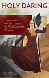 9780692527733-0692527737-Holy Daring: Conversations with St. Teresa, the Wild Woman of Avila