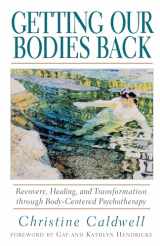 9781570621499-1570621497-Getting Our Bodies Back: Recovery, Healing, and Transformation through Body-Centered Psychotherapy