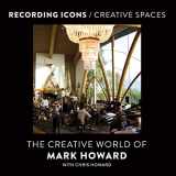 9781770416765-1770416765-Recording Icons / Creative Spaces: The Creative World of Mark Howard