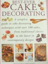 9780760736401-0760736405-Best Ever Cake Decorating (A Complete Guide to Cake Decorating)