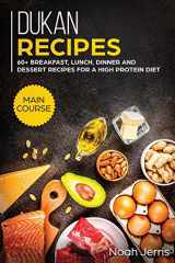 9781952276415-1952276411-Dukan Recipes: MAIN COURSE - 60+ Breakfast, Lunch, Dinner and Dessert Recipes for a High Protein Diet