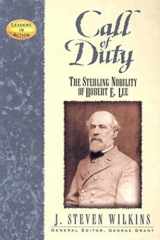 9781581823349-1581823347-Call of Duty: The Sterling Nobility of Robert E. Lee (Leaders in Action)