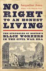 9781541619791-154161979X-No Right to An Honest Living (Winner of the Pulitzer Prize): The Struggles of Boston’s Black Workers in the Civil War Era